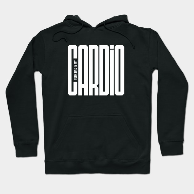 Your Dad is My Cardio Hoodie by Rajsupal